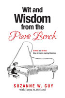 Wit and Wisdom from the Piano Bench: 50 Witty and 50 Wise Ways to Inspire Aspiring Musicians 1616777095 Book Cover