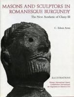 Masons and Sculptors in Romanesque Burgundy: The New Aesthetic of Cluny III 0271003383 Book Cover