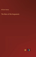 The Wars of the Huguenots B0BMM9JVF7 Book Cover