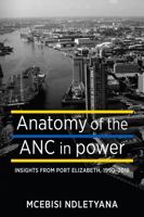 Anatomy of the ANC in Power : Insights from Port Elizabeth, 1990-2019 0796925879 Book Cover
