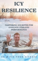 Icy Resilience: Mastering Ice Baths for Enhanced Athletic Performance B0CPCB36NZ Book Cover
