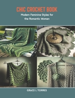 Chic Crochet Book: Modern Feminine Styles for the Romantic Woman B0CR8Q5458 Book Cover