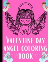 Valentine Day Angel Coloring Book: Coloring book Valentine's Day Gift B08RC4BP7X Book Cover