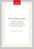 Ainu of Northern Japan: A Study In Conquest and Acculturation. Translated and Annotated by John A. Harrison Transactions, American Philosophical ... of the American Philosophical Society) 1422376524 Book Cover