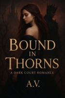 Bound in Thorns: A Dark Court Romance B0FRB4VV2Z Book Cover