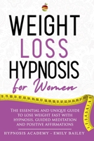 Weight Loss Hypnosis for Women: The Essential And Unique Guide To Lose Weight Fast With Hypnosis, Guided Meditation And Positive Affirmations 1838270078 Book Cover