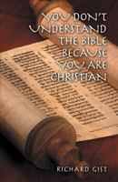 You Don't Understand the Bible Because You Are Christian 1460242726 Book Cover