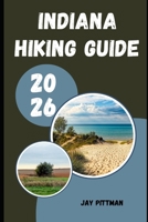 INDIANA HIKING GUIDE 2026: Discover Indiana’s Hidden Trails, State Parks, Waterfalls, and Outdoor Wonders B0GZJJXZRV Book Cover