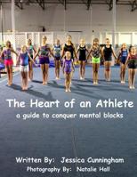 The Heart of An Athlete: A Guide to Conquer Mental Blocks 1507511353 Book Cover