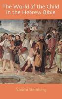 The World of the Child in the Hebrew Bible 1910928070 Book Cover