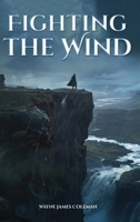 Fighting The Wind 1997922053 Book Cover