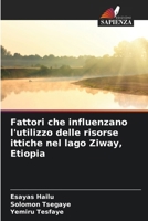 Fattori che influenzano l'utilizzo delle risorse ittiche nel lago Ziway, Etiopia (Italian Edition) 6207178440 Book Cover