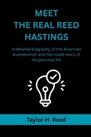 MEET THE REAL REED HASTINGS: A detailed biography of the American businessman and the inside story of his personal life B0F6N3RPJY Book Cover