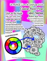 LA FRANCE Livre de Coloriage Divin Colorez l'int�rieur Couleur Pastel Fleur Dehors d�j� color� Utilisez la roue chromatique incluse en savoir plus sur les couleurs compl�mentaires � des fins d'amuseme 1074366700 Book Cover
