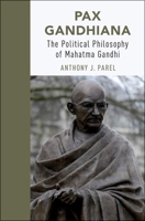 Pax Gandhiana: The Political Philosophy of Mahatma Gandhi 0190867663 Book Cover