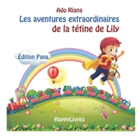 Les aventures extraordinaires de la tétine de Lily: Édition Maman et Papa (French Edition) B085RNM2JL Book Cover