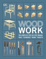 Woodworking: The Complete Step-By-Step Manual