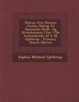 Biskop Jens Dinesen Jersin: Bidrag Til Danmarks Skole- Og Kirkehistorie I Det 17de Aarhundrede AF S. M. Gjellerup - Primary Source Edition 101846297X Book Cover