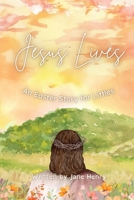 Jesus Lives: An Easter Story for Littles B0F3XWJFTP Book Cover