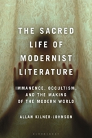The Sacred Life of Modernist Literature: Immanence, Occultism, and the Making of the Modern World 1350255343 Book Cover