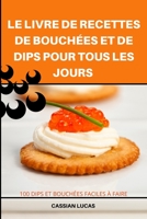 Le Livre de Recettes de Bouchées Et de Dips Pour Tous Les Jours 1837898332 Book Cover