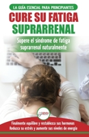 Cure su fatiga suprarrenal: Guía del síndrome de fatiga crónica para principiantes - Restablecer naturalmente las hormonas, el estrés y la energía ... Adrenal Reset Spanish Book) (Spanish Edition) 1774350491 Book Cover