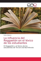 La influencia del Reggaetón en el léxico de los estudiantes: El Reggaetón y el léxico de los estudiantes de Tercero de Bachillerato 6203586285 Book Cover