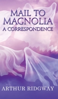 Mail to Magnolia - A Correspondence 178823989X Book Cover