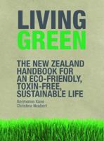 Living Green: the New Zealand Handbook for an Eco-friendly, Toxin-free, Sustainable Life 1869662458 Book Cover
