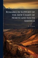 Remarks in Support of the New Chart of North and South America: In Six Sheets. 1275656293 Book Cover