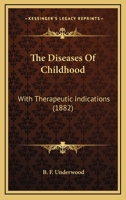 The Diseases Of Childhood: With Therapeutic Indications 1104387271 Book Cover