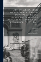 Dictionnaire du vieux langage français, enrichi de passages tirés des manuscrits en vers & en prose, des actes publics, des ordonnances de nos rois, & B0BM6JNTHS Book Cover