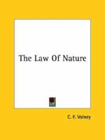 The Law of Nature, or Principles of Morality, Deduced from the Physical Constitution of Mankind and the Universe. 1170639496 Book Cover