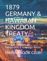 1879 Germany & Hawaiian Kingdom Treaty: Hawaiian Kingdom an Independent & Sovereign Nation 1520966342 Book Cover