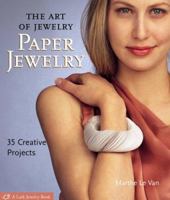 The Art of Jewelry: Paper Jewelry: 35 Creative Projects (Lark Jewelry Book) 1579908144 Book Cover