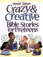 Crazy & Creative Bible Stories For Preteens 0784716315 Book Cover