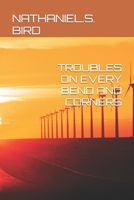 TROUBLES ON EVERY BEND AND CORNERS 1794626905 Book Cover