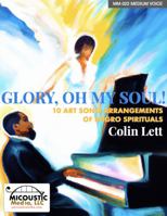 Glory, Oh My Soul!: 10 Art Song Arrangements of Negro Spirituals (for Medium Voice) 1961770024 Book Cover