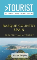 GREATER THAN A TOURIST- THE BASQUE COUNTRY SPAIN: 50 Travel Tips from a Local B0C2S5NBXQ Book Cover