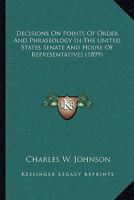 Decisions on Points of Order and Phraseology in the United States Senate and House of Representatives 1164939572 Book Cover