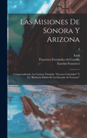 Las misiones de Sonora y Arizona: Comprendiendo: la cr�nica titulada: Favores celestiales y la Relaci�n diaria de la entrada al Norueste; Volume 8 1017813809 Book Cover