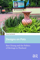 Designs on Pots: Ban Chiang and the Politics of Heritage in Thailand 9463728465 Book Cover