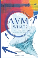 AVM ...WHAT?: A battle cry against an AVM B0CVFS44YW Book Cover