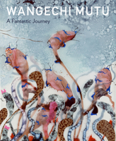 Wangechi Mutu: A Fantastic Journey 0938989367 Book Cover