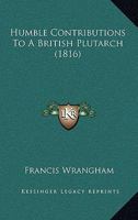 Humble Contributions To A British Plutarch 1165382520 Book Cover