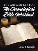 The Answer Key for the Chronological Bible Workbook 1512763098 Book Cover