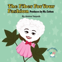 The Fiber For Your Fashion: Produces by Ms. Cotton B09VWSDQJ1 Book Cover