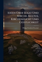 Ideen Über Staat Und Kirche, Kultus, Kirchenzucht Und Geistlichkeit: Ein Beitrag Zur Verbesserung Des Protestantischen Kirchenwesens... 1271168804 Book Cover