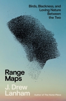 Range Maps: Birds, Blackness, and Loving Nature Between the Two 0374246793 Book Cover