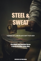 Sweat & Steel: Verses of Labor and Grit For Men B0BYR86HJY Book Cover